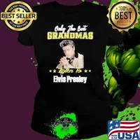 Only the best grandmas listen to Elvis presley RIP s Ladies tee