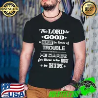 The Lord Is Good A Refuge In Times Of Trouble He Cares Him Nahum 17 T-Shirt Guys V Neck