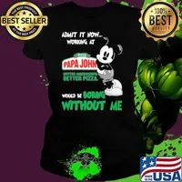 Admit it now working at Pizza papa John better ingredients better pizza would be boring without me Mickey mouse s Ladies tee