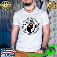 Cat Company It's Not Drinking Alone If Your Cat Is With You T-Shirt