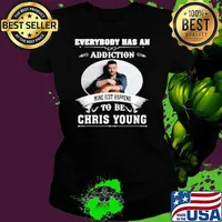 Everybody has an addiction mine just happens to be Chris young s Ladies tee