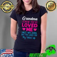 Grandma I Know You’ve Loved Me Since I Was Born Grandma Mother's Day T-Shirt Ladies Tee