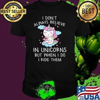 I Don't Always Believe In Unicorns But When I Do I Ride Them Unicorn Girl T-Shirt