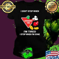 I don't stop when I'm tired I stop when I'm done Canadian Tire mickey mouse s Ladies tee