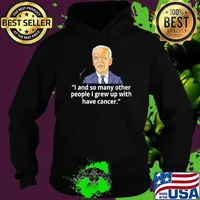 Joe biden has cancer announcement I and so many other people I grew up with have cancer s Hoodie