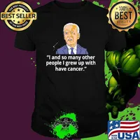 Joe biden has cancer announcement I and so many other people I grew up with have cancer shirt