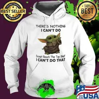 There's nothing I can't do except reach the top shelf I can't do that baby yoda s Hoodie