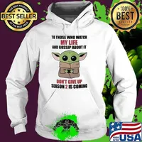 To those who watch my life and gossip about it don't give up season 2 is coming baby yoda s Hoodie