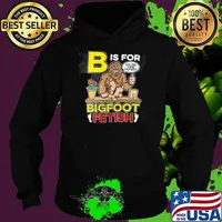 B is for bigfoot fetish you like these tootsies T-Shirt Hoodie