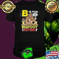 B is for bigfoot fetish you like these tootsies T-Shirt Unisex