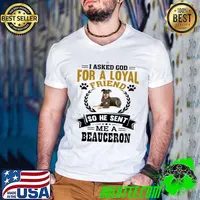 I asked god for a loyal friend he sent me a beauceron dog T-Shirt
