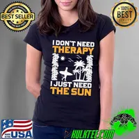 I Don't Need Therapy I Just Need The Sun I Palm I Summer T-Shirt Ladies Tee