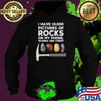 I have 10000 pictures of rocks on my phone wanna see them rockhound T-Shirt Hoodie