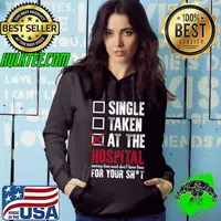 Single Taken At The Hospital Saving Lives Nurse T-Shirt Hoodie