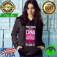 Tough enough to be a CRNA mom crazy enough to love T-Shirt Hoodie