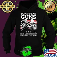 Best don’t Fear Guns Fear A Government Washington That Fears You Guns USA Flag Shirt Hoodie