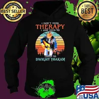 Premium i don't need therapy just need a Dwight Yoakam vintage s Hoodie
