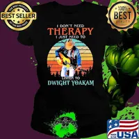 Premium i don't need therapy just need a Dwight Yoakam vintage shirt