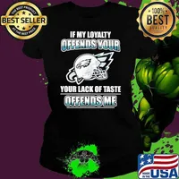 Top philadelphia Eagles My Loyalty Offends Your Your Lack Of Taste Offends Me shirt