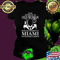Best never estimate an old woman from the University of Miami” for the University of Michigan Shirt Ladies tee