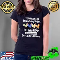 I Might Look Like I'm Listening To You But In My Head I'm Thinking About Getting More Chickens s Ladies Tee