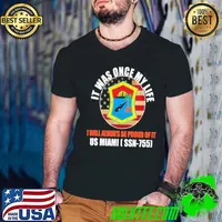 It was once my life always be proud of it Us Miami Ssn 755 usa flag shirt
