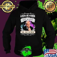Louis de funes makes me happy you not so much s Hoodie