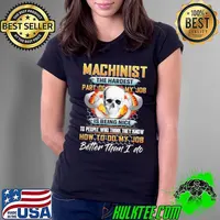 Machinist The Hardest Part Of Job Is Being Nice To People Who Think Know How To Do My Job Better Than I Do Skull s Ladies Tee