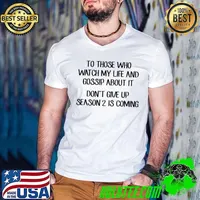 To Those Who Watch My Life And Gossip About It Don't Give Up Season 2 Is Coming shirt
