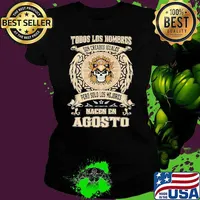 Todos Los Hombres Son Creados Iguales Pero Solo Los Me Jores Nacen En Agosto Shirt
