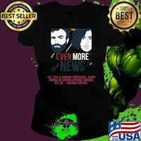 Even more news i'm a news person and here is some more news T-Shirt