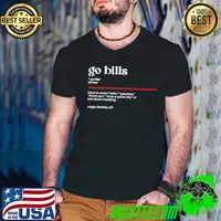 Go bills used to mean have a great day shirt