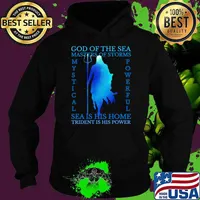 God Of The Sea Masters Of Storms Sea Is His Home Trident Is His Power Oceanic T-Shirt Hoodie