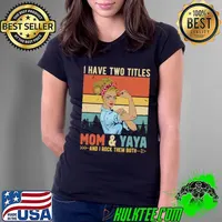 I Have Two Titles Mom And Yaya And Rock Them Both Strong Women Vintage T-Shirt Ladies Tee
