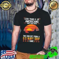 Less Than 1% Of Americans Have Ever Seen The Sun Set From A U.S NAvy Ship I Have Sunset shirt