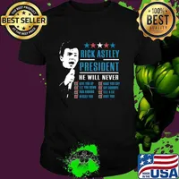Rick Astley for President He Will Never Stars T-Shirt Unisex
