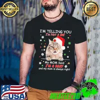 Siberian cat I'm telling you not a cat my mom said a baby always right xmas shirt