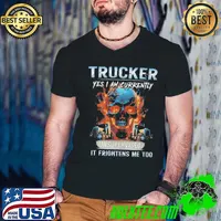 Trucker yes i am Currently unsupervised frightens me too skull fire shirt