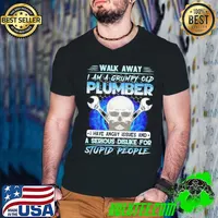 Walk Away I Am A Grumpy Old Machinist I Have Angry Issues And A Serious Dislike For Stupid People Plumber Skull shirt