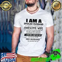 I am a spoiled husband awesome wife love her and she's my life husband shirt