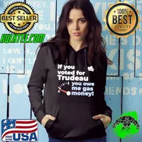 If You Voted For Trudeau You Owe Me Gas Money s Hoodie