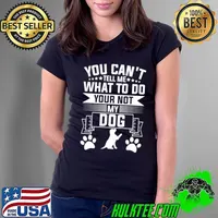You can't tell me what to do your not my dog puppy owner quote T-Shirt
