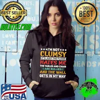 I'm not clumsy It's just the floor hates me the tables and chair are bullies T-Shirt Hoodie