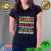 I'm not clumsy It's just the floor hates me the tables and chair are bullies T-Shirt Ladies Tee