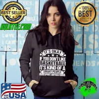 It&39;s Okay If You Don&39;t Like Basketball It&39;s Kind Of A Smart People Sports Anyway Basketb Hoodie