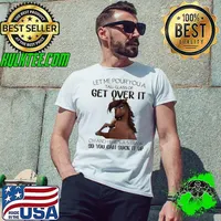Let Me Pour You A Tall Glass Of Get Over It So You Can Suck It Up Horse s Unisex