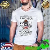 Never underestimate a woman loves dogs was born in August flower shirt
