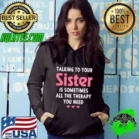 Talking to Your Sister is Sometimes All the Therapy You Need T-Shirt Hoodie
