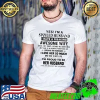 Yes I'm A Spoiled Husband I Have A Freaking Awesome Wife...Her Husband shirt
