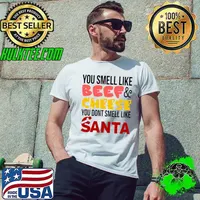 You Smell Like Beef And Cheese You Dont Smell Like Santa T-Shirt Unisex